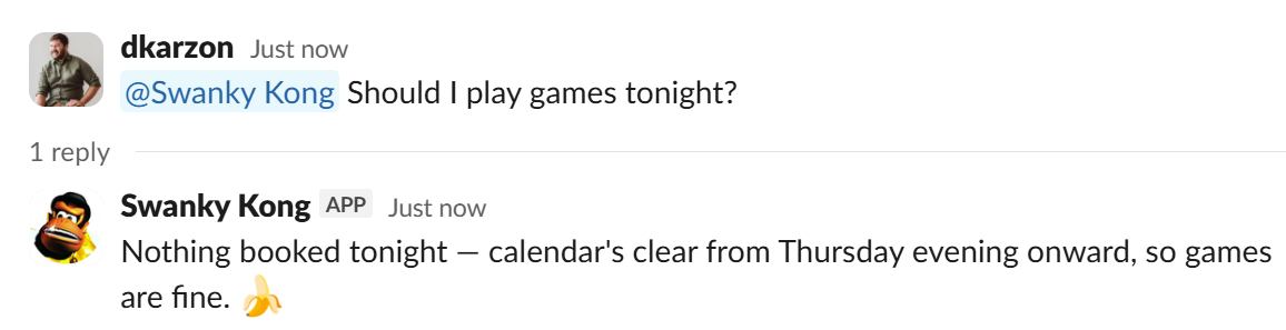 A Slack thread. I ask Swanky Kong whether I should play games tonight, and it replies that nothing is booked tonight and the calendar is clear from Thursday evening onward, so games are fine, followed by a banana emoji.